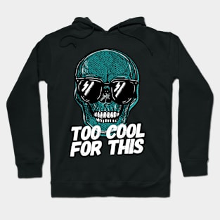 Copy of Skull Too Cool For This Hoodie